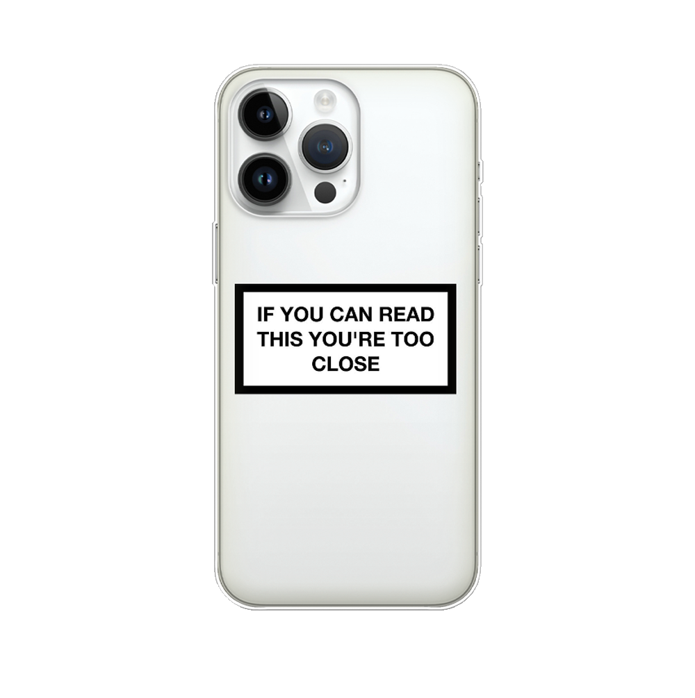 If you can read this you're too close